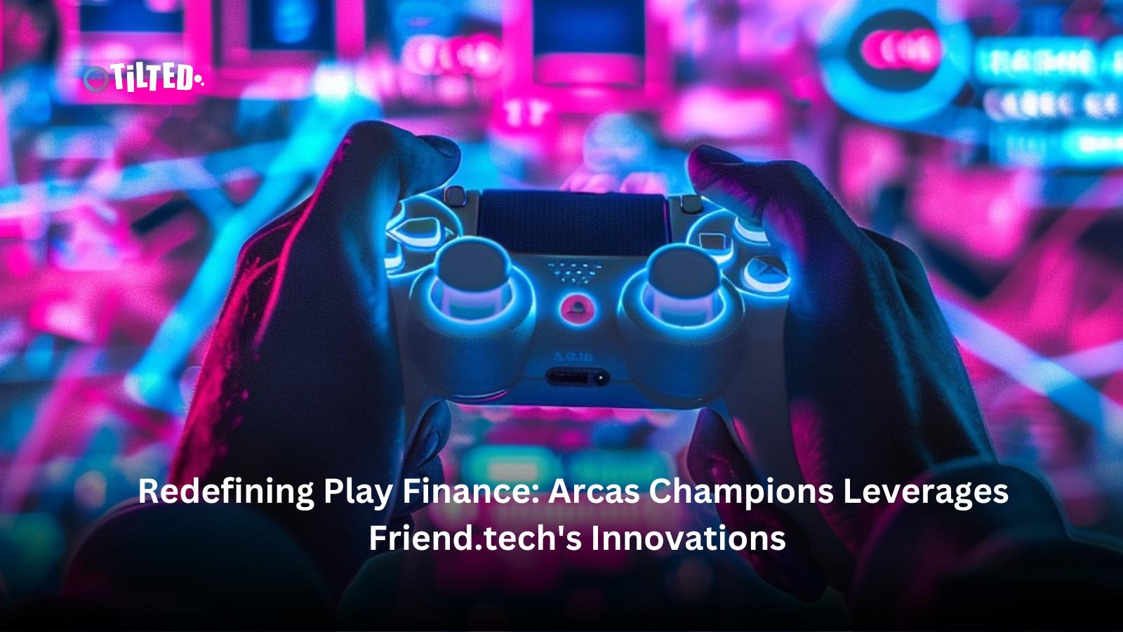 Redefining Play Finance: Arcas Champions Leverages Friend.tech’s Innovations